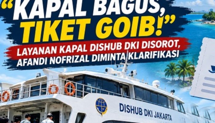 “KAPAL BAGUS, TIKET GOIB!” LAYANAN KAPAL DISHUB DKI DISOROT, KEPALA UPAP AFANDI NOFRIZAL DIMINTA BUKA SUARA